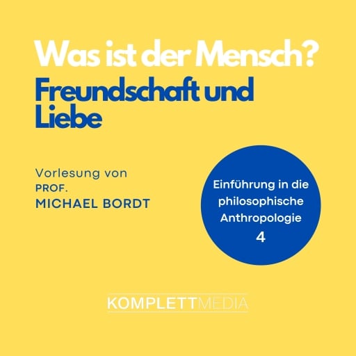 Was ist der Mensch 04: Freundschaft und Liebe