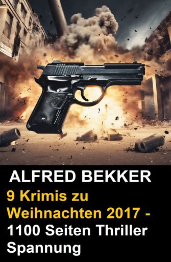 Portada del libro «9 Alfred Bekker Krimis zu Weihnachten 2017 - 1100 Seiten Thriller Spannung», de Alfred Bekker