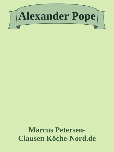 Alexander Pope: Ein Leben zwischen Krankheit, Satire und Unsterblichkeit
