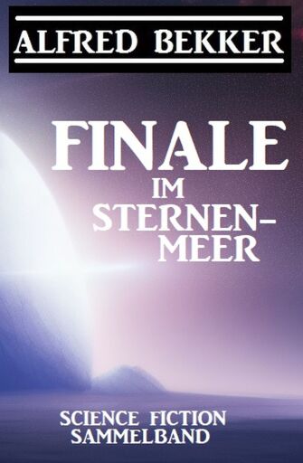 Portada del libro «Finale im Sternenmeer: Science Fiction Sammelband», de Alfred Bekker