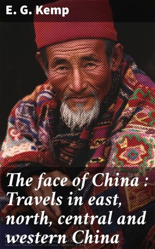 The face of China : Travels in east, north, central and western China