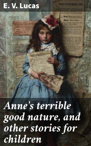 Anne's terrible good nature, and other stories for children