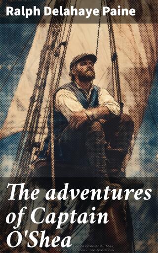 The adventures of Captain O'Shea