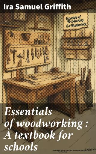 Essentials of woodworking : A textbook for schools