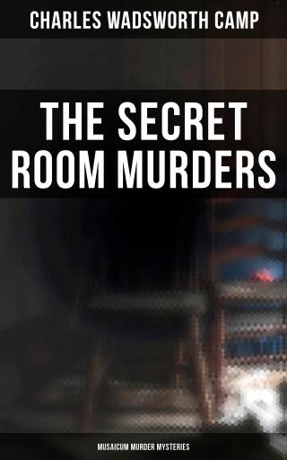 Portada del libro «The Secret Room Murders (Musaicum Murder Mysteries)», de Charles Wadsworth Camp