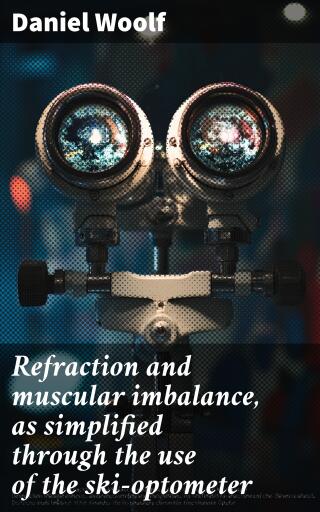 Refraction and muscular imbalance, as simplified through the use of the ski-optometer