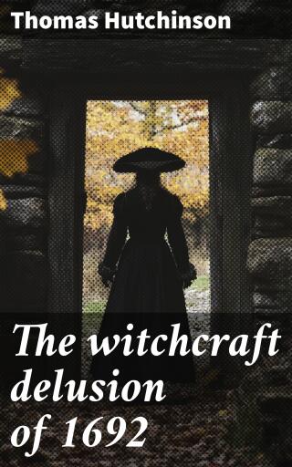 The witchcraft delusion of 1692