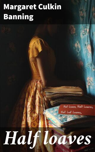 Portada del libro «Half loaves», de Margaret Culkin Banning
