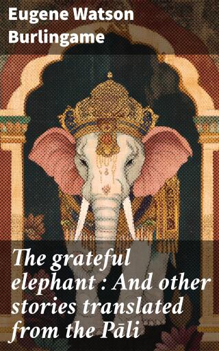 The grateful elephant : And other stories translated from the Pāli