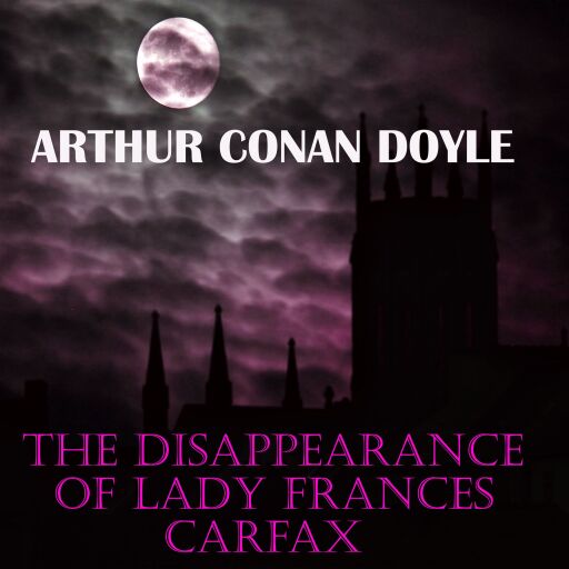 Portada del audiolibro «The Disappearance of Lady Frances Carfax», de Arthur Conan Doyle