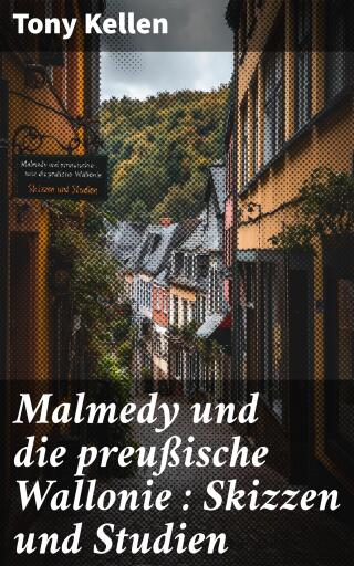 Malmedy und die preußische Wallonie : Skizzen und Studien