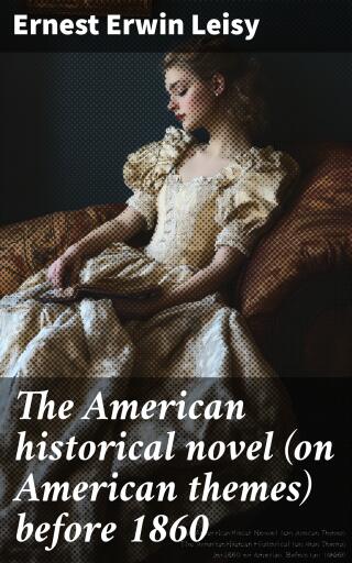 Portada del libro «The American historical novel (on American themes) before 1860», de Ernest Erwin Leisy
