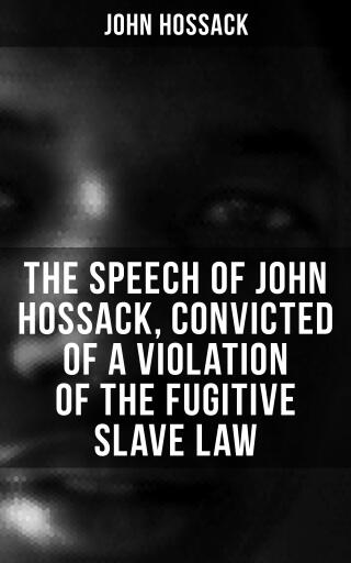 Portada del libro «The Speech of John Hossack, Convicted of a Violation of the Fugitive Slave Law», de John Hossack