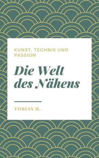 Die Welt des Nähens - Kunst, Technik und Passion