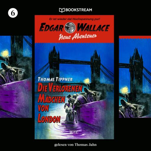 Portada del libro «Edgar Wallace - Neue Abenteuer, Folge 6: Die verlorenen Mädchen von London», de Edgar Wallace, Thomas Tippner