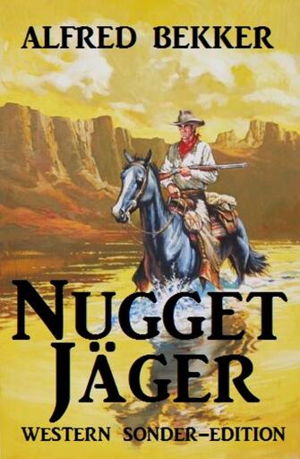 Portada del libro «Nugget-Jäger: Western Sonder-Edition», de Alfred Bekker