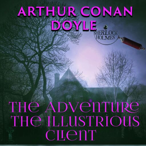 Portada del audiolibro «The Adventure of the Illustrious Client», de Arthur Conan Doyle