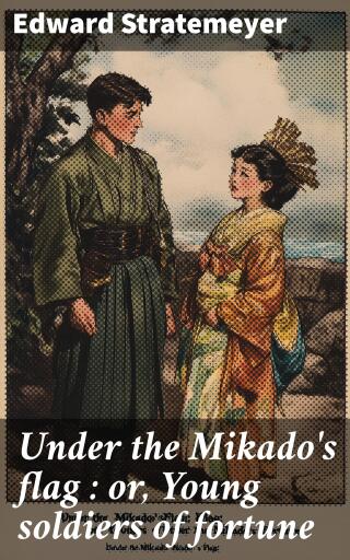 Under the Mikado's flag : or, Young soldiers of fortune