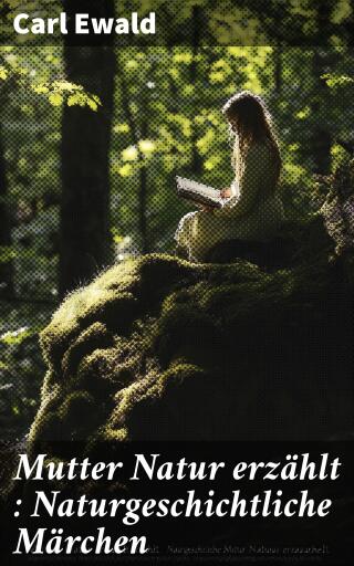 Mutter Natur erzählt : Naturgeschichtliche Märchen