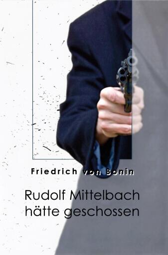 Portada del libro «Rudolf Mittelbach hätte geschossen», de Friedrich von Bonin