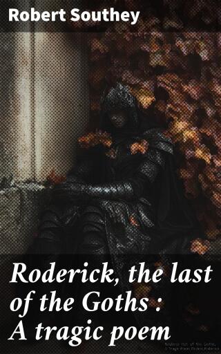 Roderick, the last of the Goths : A tragic poem