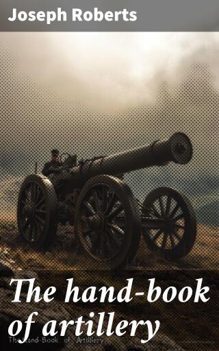 The hand-book of artillery