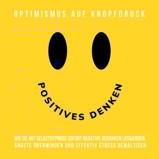 Hypnose-Hörbuch: Positives Denken - Optimismus auf Knopfdruck