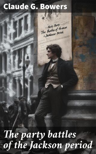 The party battles of the Jackson period