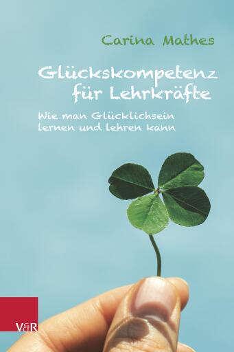 Portada del libro «Glückskompetenz für Lehrkräfte», de Carina Mathes