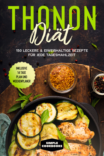 Portada del libro «Thonon Diät: 150 leckere & eiweißhaltige Rezepte für jede Tagesmahlzeit - Inklusive 7 Tage Plan und Wochenplaner», de Simple Cookbooks