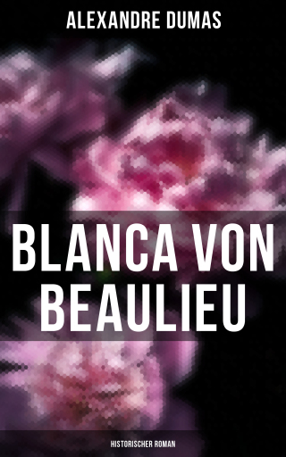 Portada del libro «Blanca von Beaulieu: Historischer Roman», de Alexandre Dumas