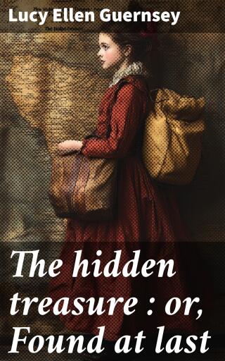The hidden treasure : or, Found at last