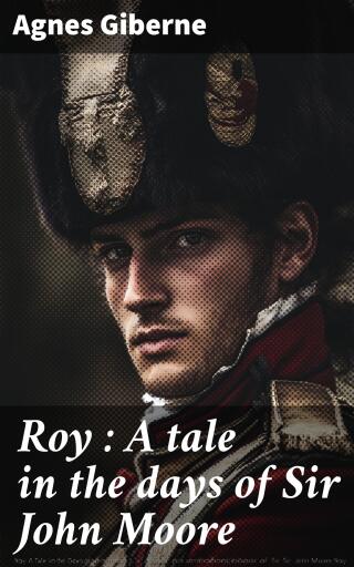 Roy : A tale in the days of Sir John Moore