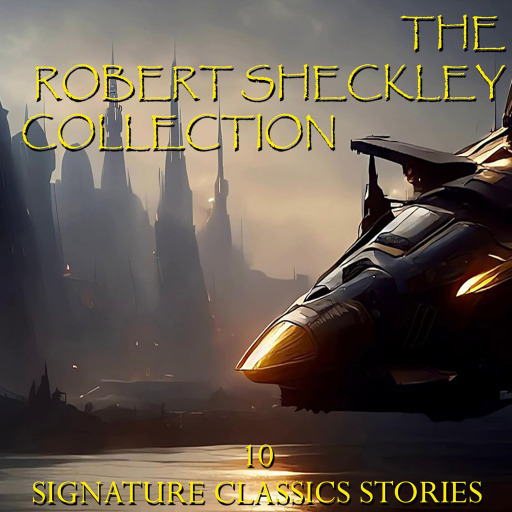 The Robert Sheckley Collection. 10 Signature Classic Stories