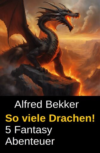 Portada del libro «So viele Drachen! 5 Fantasy Abenteuer», de Alfred Bekker