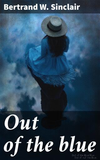 Portada del libro «Out of the blue», de Bertrand W. Sinclair