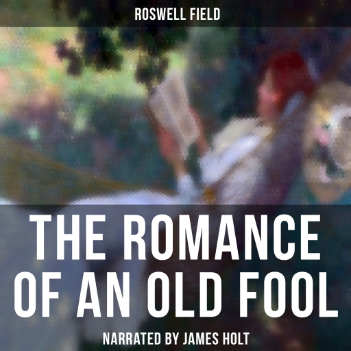 Portada del audiolibro «The Romance of an Old Fool», de Roswell Field