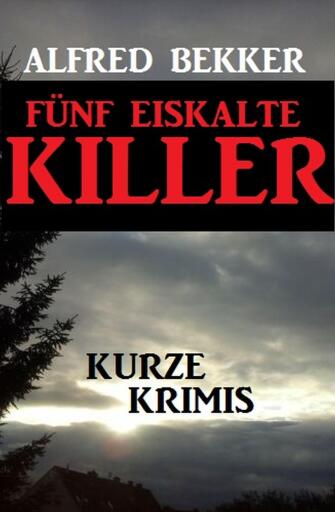 Portada del libro «Fünf eiskalte Killer», de Alfred Bekker