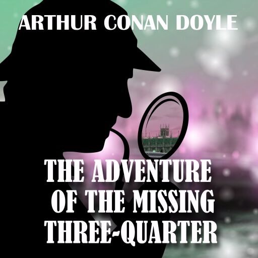 Portada del audiolibro «The Adventure of the Missing Three-Quarter», de Arthur Conan Doyle