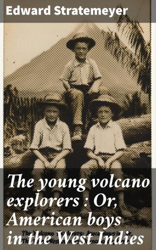 The young volcano explorers : Or, American boys in the West Indies