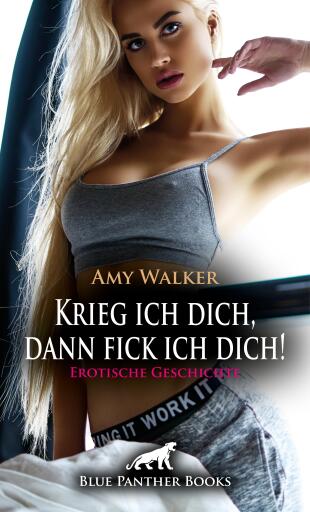 Portada del libro «Krieg ich dich, dann fick ich dich! Erotische Geschichte», de Amy Walker