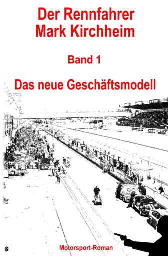 Portada del libro «Der Rennfahrer Mark Kirchheim - Band 1 - Motorsport-Roman», de Markus Schmitz