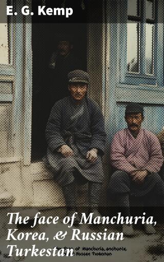 The face of Manchuria, Korea, & Russian Turkestan
