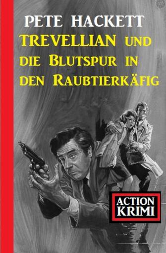 Portada del libro «Trevellian und die Blutspur in den Raubtierkäfig: Action Krimi», de Pete Hackett