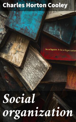 Portada del libro «Social organization», de Horton Charles Cooley