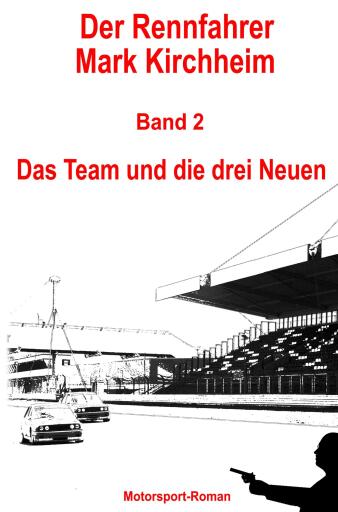 Portada del libro «Der Rennfahrer Mark Kirchheim - Band 2 - Motorsport-Roman», de Markus Schmitz