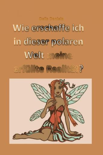Portada del libro «Wie erschaffe ich in dieser polaren Welt meine erfüllte Realität?», de Delia Daniela