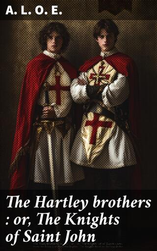 The Hartley brothers : or, The Knights of Saint John