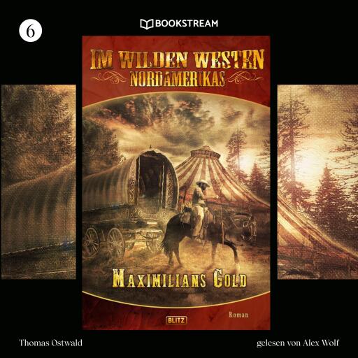 Portada del audiolibro «Im Wilden Westen Nordamerikas, Folge 6: Maximilians Gold», de Thomas Ostwald