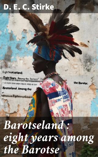 Barotseland : eight years among the Barotse